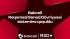 Bakcell Rəqəmsal Sənəd Dövriyyəsi (RSD) sisteminə qoşulub