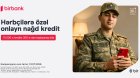 Birbank-dan hərbçilərə özəl sərfəli kredit təklifi: Hər 10 000 AZN kreditə aylıq 300 AZN-dən başlayan ödəniş