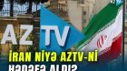 İran niyə AzTV-ni düşmən media elan etdi? &ndash;VİDEO