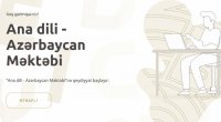 “Ana dili - Azərbaycan Məktəbi”nə qeydiyyat BAŞLAYIR