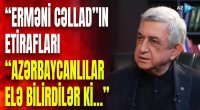 Sarkisyandan sensasiyalı açıqlama: Soyuqqanlı şəkildə görün nələriETİRAF ETDİ - VİDEO