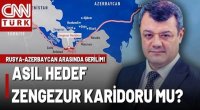 Azərbaycan-Rusiya GƏRGİNLİYİ: Əsas səbəb Zəngəzur dəhlizidir? - CNN Türk