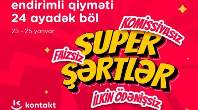 “Kontakt”dan “Super şərtlər”: KOMİSSİYASIZ, FAİZSİZ, İLKİN ÖDƏNİŞSİZ