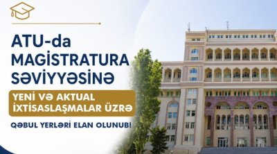 ATU-dan magistr olmaq istəyənlərə ŞANS: qəbul yerləri elan olundu