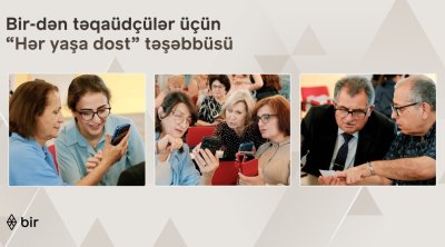 Bir-dən təqaüdçülər üçün &ldquo;Hər yaşa dost&rdquo; təşəbbüsü