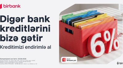 Kreditinizi Birbank-a gətirin, 80 000 manatadək məbləği 6%-dək güzəştlə əldə edin