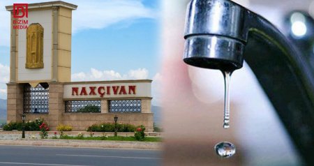 Naxçıvan sakinlərinin su təminatı ilə bağlı narazılığına RƏSMİ CAVAB