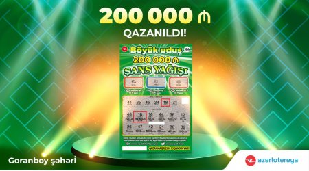 “Şans Yağışı”nda ilk böyük uduş – 200 000 manat Goranboyda qazanıldı