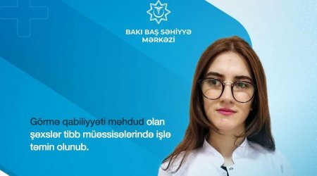 Görmə qabiliyyəti məhdud şəxslər tibb müəssisələrində işlə təmin OLUNDU 