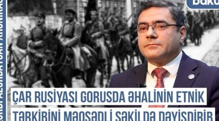 Qərbi Azərbaycan Xronikası: Çar Rusiyası Gorusda əhalinin etnik tərkibini məqsədli şəkildə dəyişdirib – VİDEO