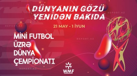 Bakıda minifutbol üzrə dünya çempionatı BAŞLAYIR