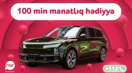 &ldquo;Nar&rdquo; lotereyasında böyük finala az qaldı &ndash; &ldquo;Li L9 Ultra&rdquo; avtomobili səni gözləyir