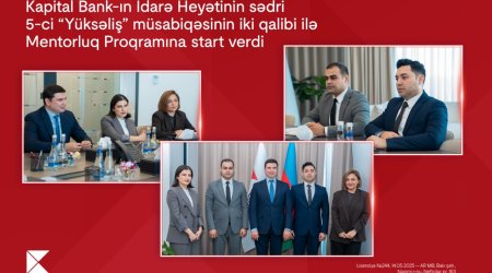 Kapital Bank-ın İdarə Heyətinin sədri 5-ci &ldquo;Yüksəliş&rdquo; müsabiqəsinin iki qalibi ilə Mentorluq Proqramına start verdi