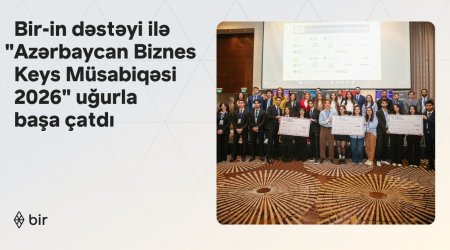 Bir-in də dəstəyi ilə &ldquo;Azərbaycan Biznes Keys Müsabiqəsi 2026&rdquo; uğurla başa çatdı