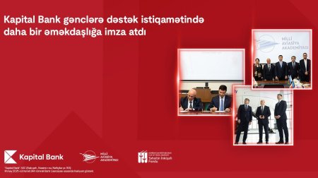 Kapital Bank və Milli Aviasiya Akademiyası arasında əməkdaşlıq memorandumu imzalandı